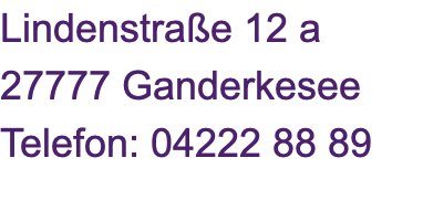 Lindenstraße 12 a 27777 Ganderkesee Telefon: 04222 88 89 
