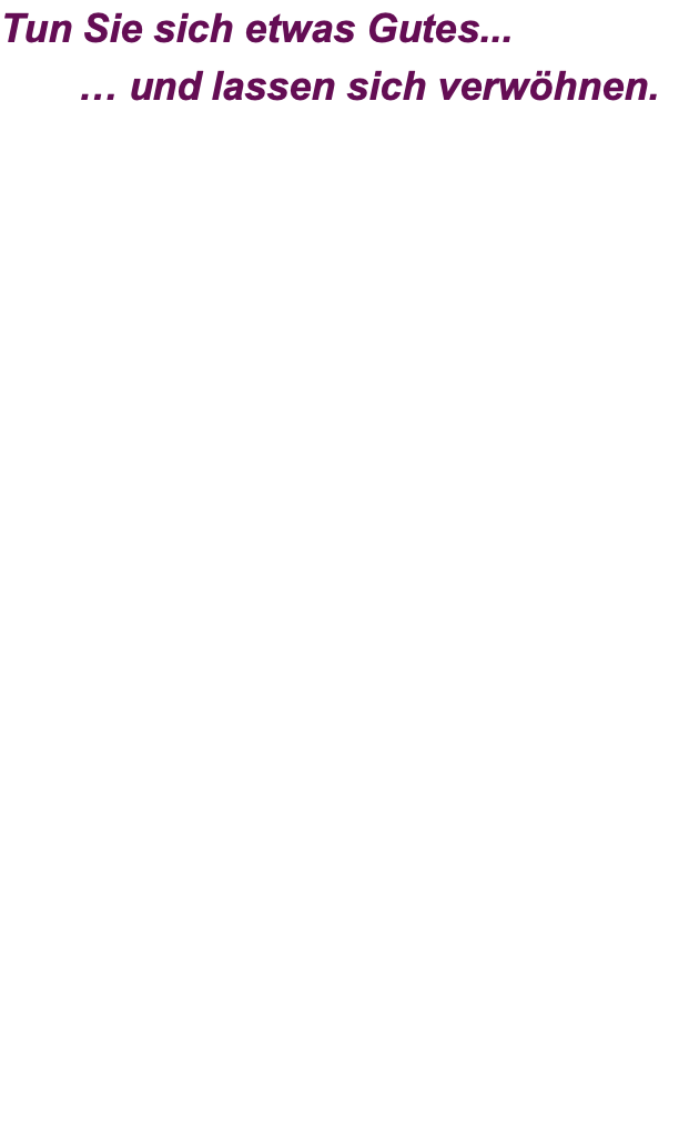 Tun Sie sich etwas Gutes...        … und lassen sich verwöhnen.                1 x FOI	 1 x FOI akut (Termin innerhalb 24 Std.)  1 x Ganzheitlicher Termin 45 min   1 x FDM (Faszientherapie)						   Beratungsgespräch 15 min  Physiotherapeutischer Check	 60 min	  1 x Physiotherapie  1 x Heißluft Massage  1 x Breuss – Massage   1 x Fußreflexzonenmassage Befund		                                               Massage  Stoßwellentherapie                    je nach Aufwand	   